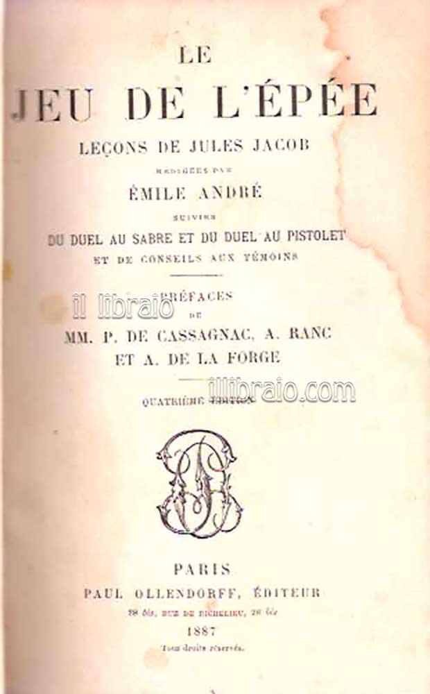Le jeu de l'épée leçons de Jules Jacob redirigées par Emile André suivies du duel au sabre et du duel au pistolet et de conseils aux témoins