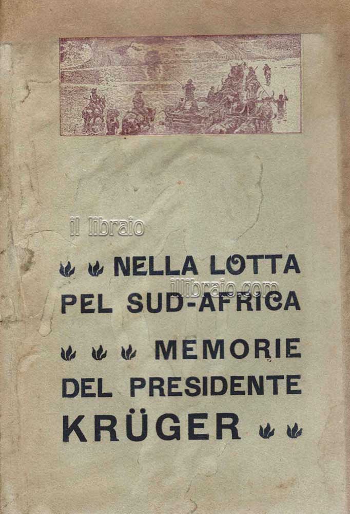 Nella lotta pel Sud-Africa. Memorie del presidente Paolo Krueger raccontate da lui stesso