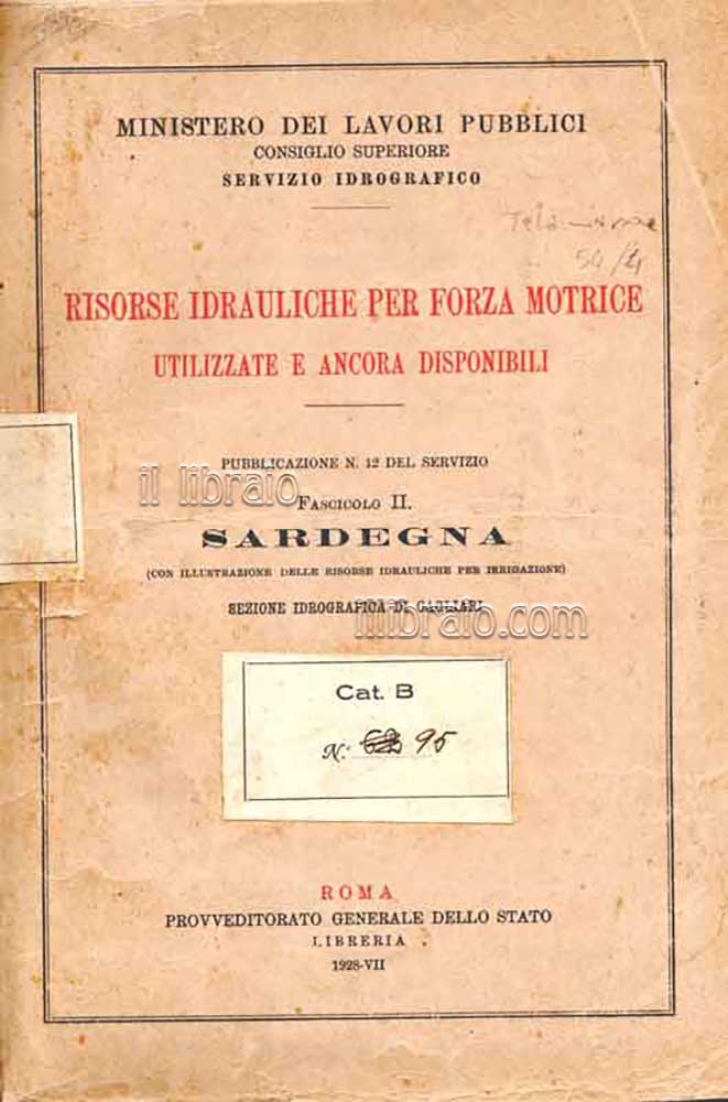 Risorse idrauliche per forza motrice utilizzate e ancora disponibili. Fascicolo II. Sardegna (con illustrazione delle risorse idrauliche per irrigazione)