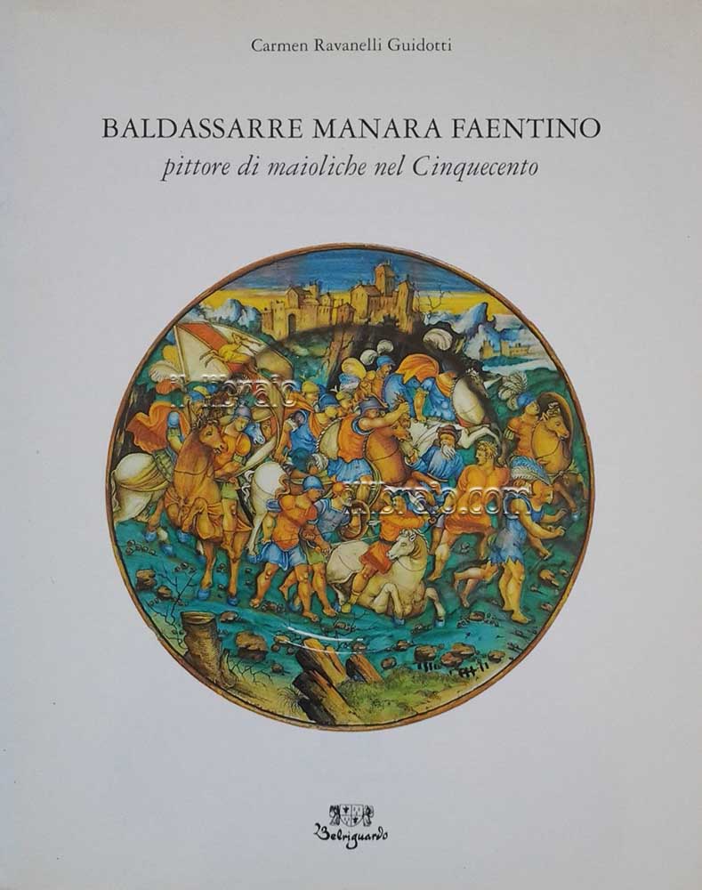 Baldassarre Manara Faentino. Pittore di maioliche nel Cinquecento