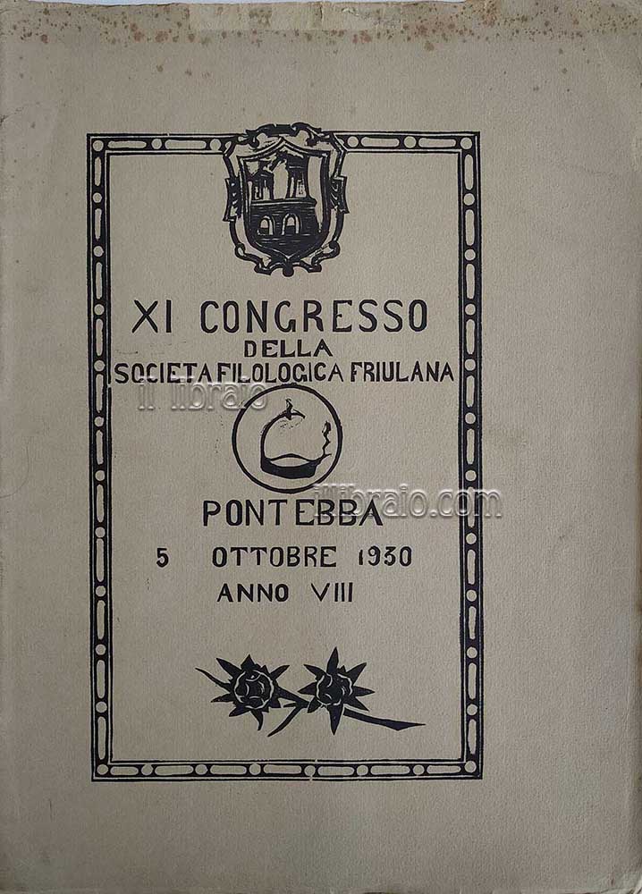 XI Congresso della Società Filologica Friulana. Pontebba 5 ottobre 1930 (anno VII). Cenni storici