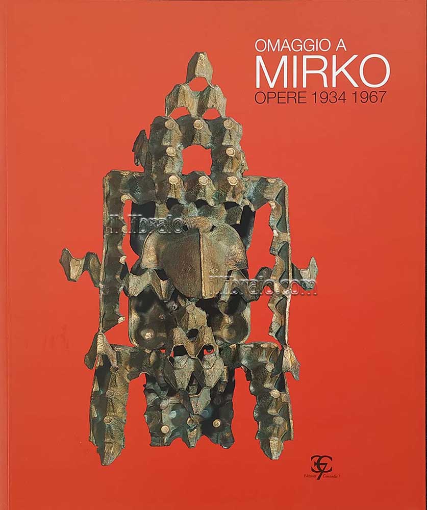 Omaggio a Mirko. Opere 1934 - 1967