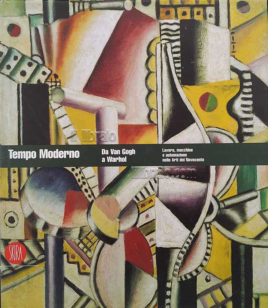 Tempo moderno. Da Van Gogh a Warhol. Lavoro, macchine e automazione nelle Arti del Novecento