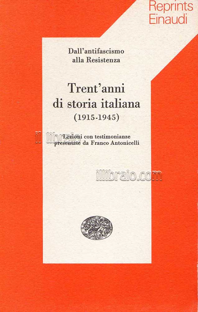 Trent'anni di storia italiana (1915 - 1945). Dall'antifascismo alla Resitenza