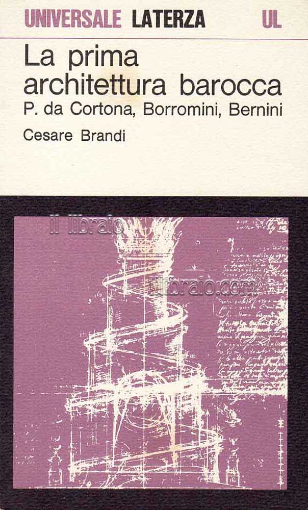La prima architettura barocca. Pietro da Cortona, Borromini, Bernini