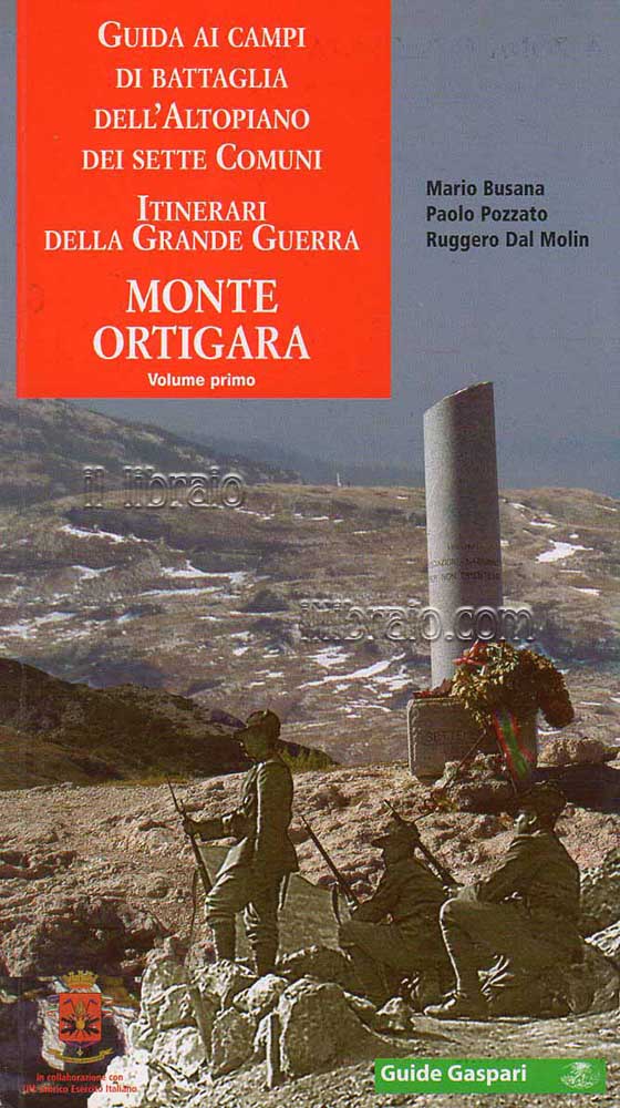 Guida ai campi di battaglia dell'Altopiano dei Sette Comuni. Itinerari della Grande Guerra: Monte Ortigara (Vol. I)