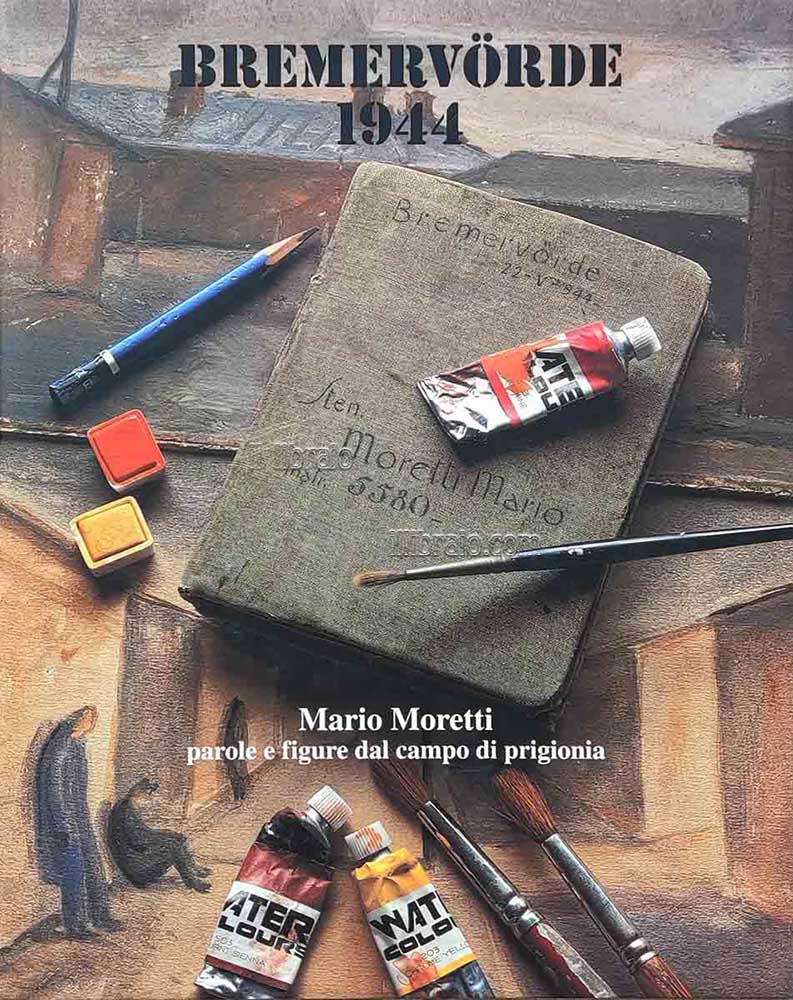 Bremervorde 1944. Mario Moretti. Parole e figure dal campo di prigionia
