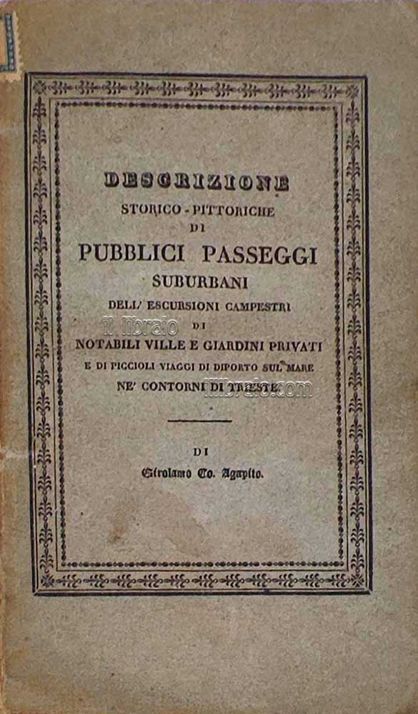 Descrizioni storico-pittoriche di pubblici passeggi suburbani dell'escursioni campestri, di notabili ville e giardini privati e di piccioli viaggi di diporto sul mare ne' contorni di Trieste
