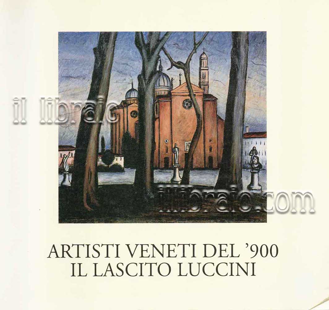 Artisti veneti del '900. Il lascito Luccini