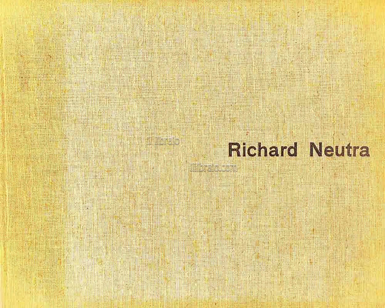 Richard Neutra. Buildings and Projects - Bauten und Projekte - Réalisations et projets