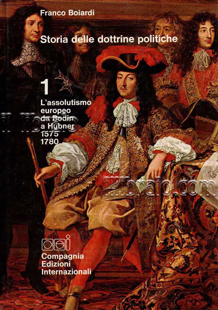 Storia delle dottrine politiche. 1: L'assolutismo europeo da Bodin a Hubner. 1575-1780
