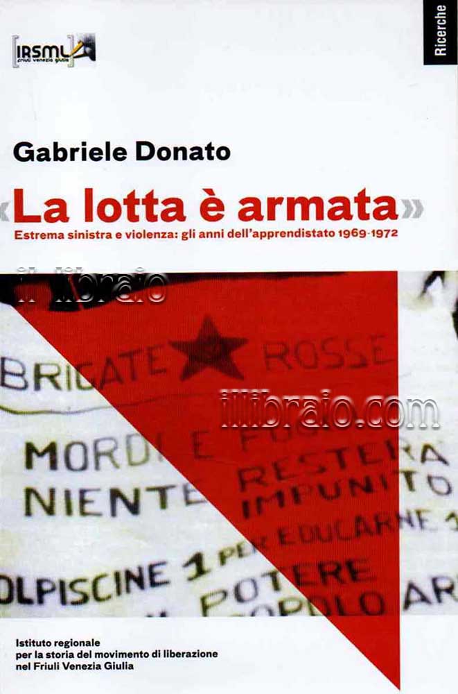 La lotta è armata. Estrema sinistra e violenza: gli anni dell'apprendistato 1969 - 1972