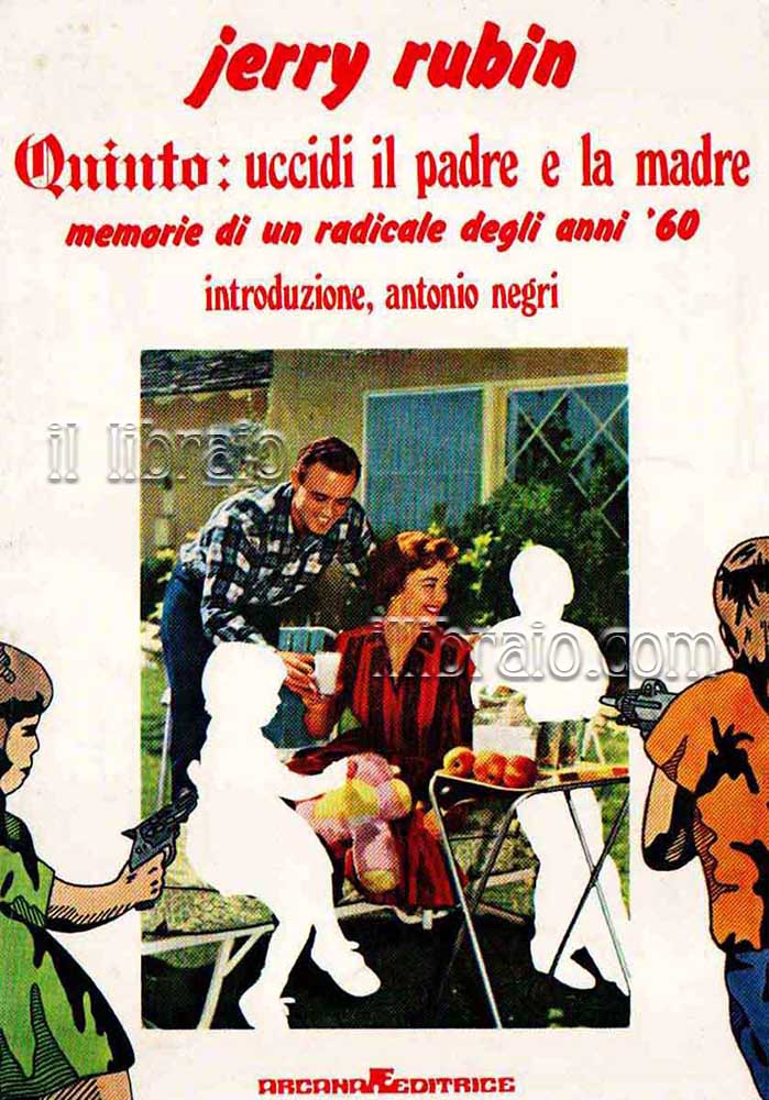 Quinto: uccidi il padre e la madre. Memorie di un radicale degli anno '60