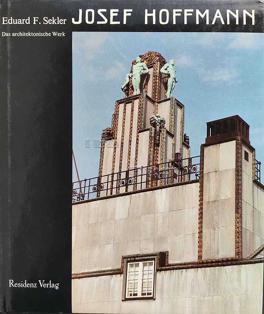 Josef Hoffmann. Das architektonische Werk. Monographie und Werkverzeichnis