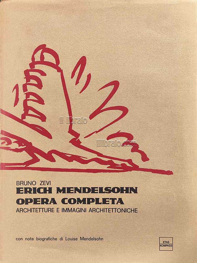 Erich Mendelsohn opera completa. Architetture e immagini architettoniche