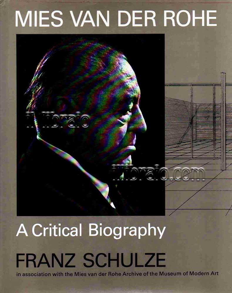 Mies van der Rohe. A critical Biography
