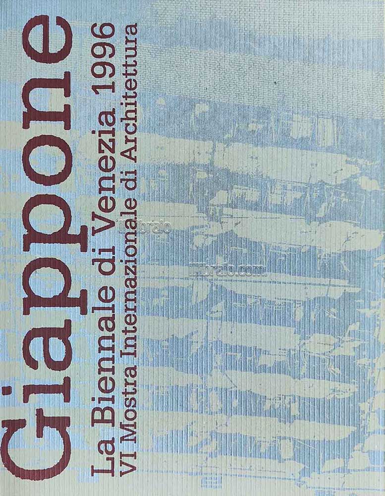 Giappone. La Biennale di Venezia 1996. VI Mostra Internazionale di Architettura