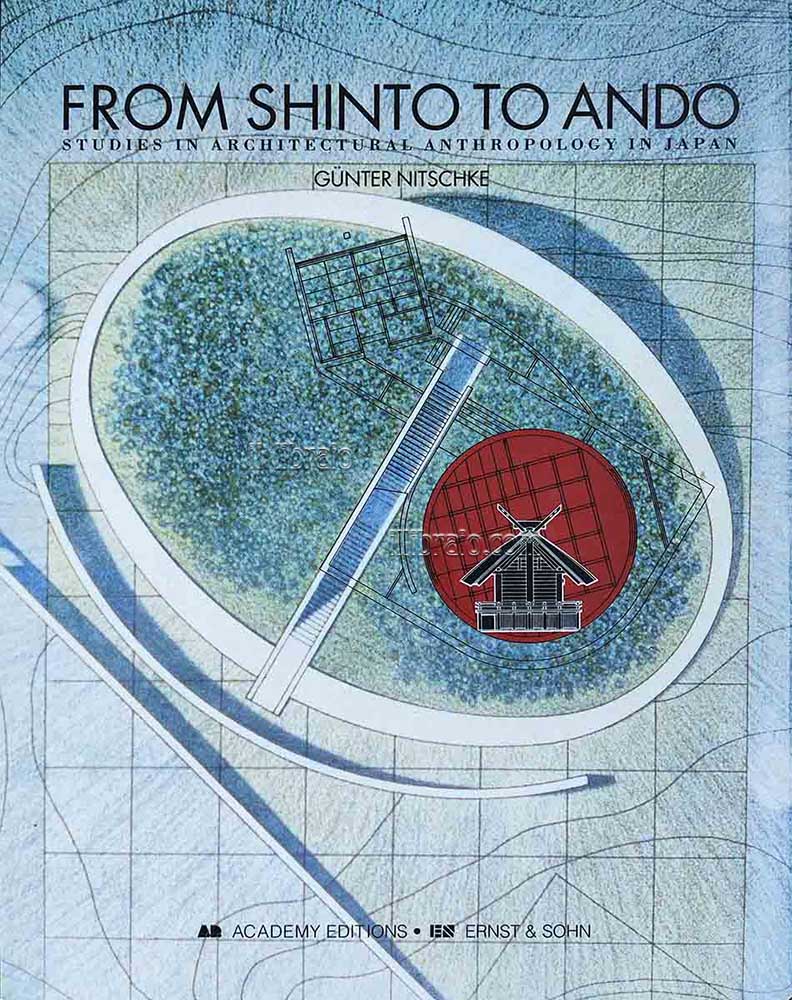 From Shinto to Ando. Studies in Architectural Anthropology in Japan