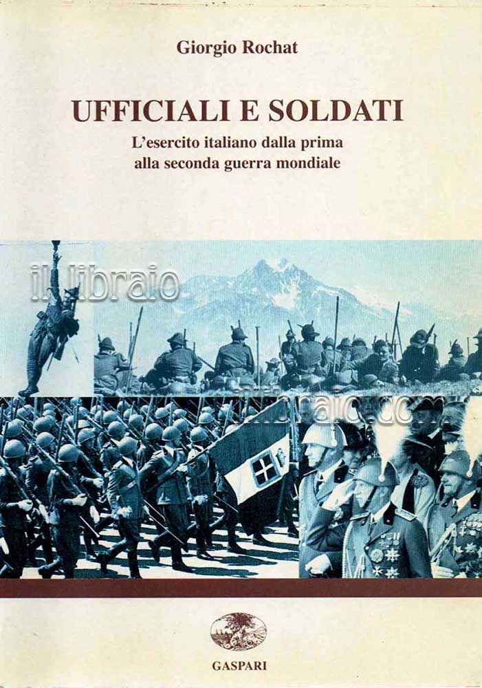 Ufficiali e soldati. L'esercito italiano dalla prima alla seconda guerra mondiale