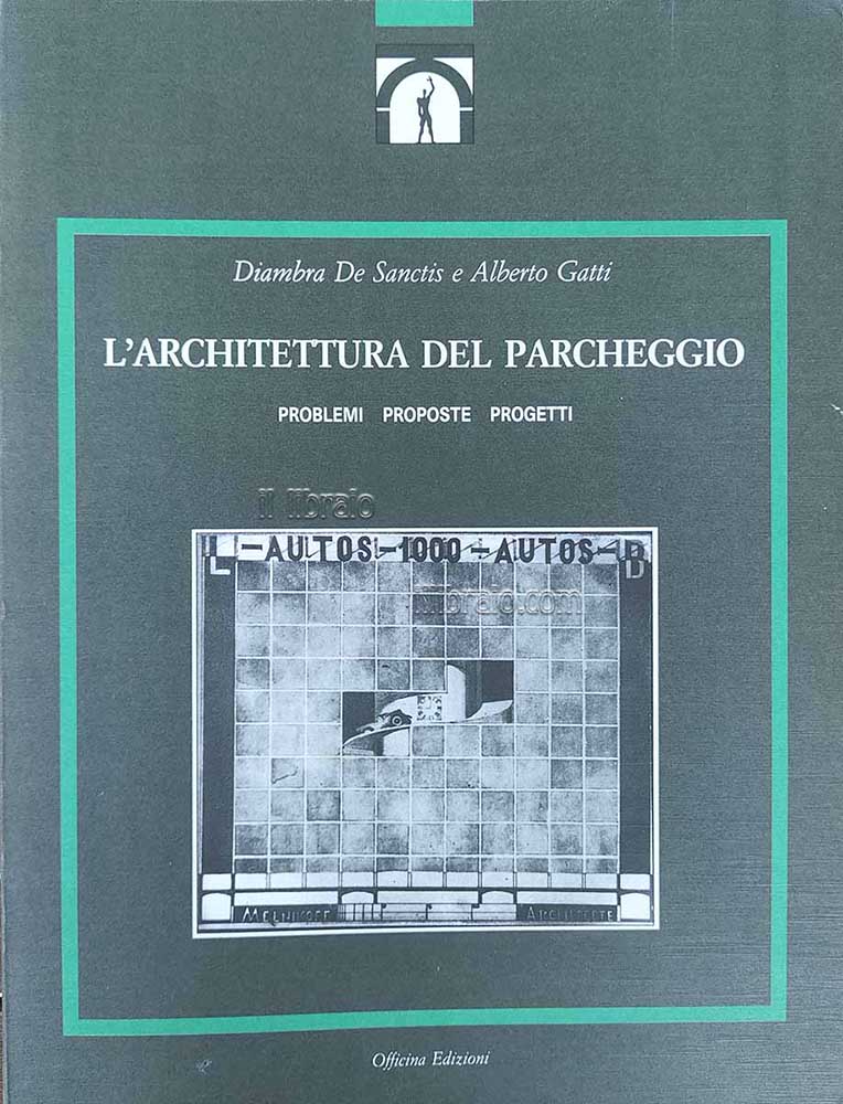 L'architettura del parcheggio. Problemi, proposte, progetti