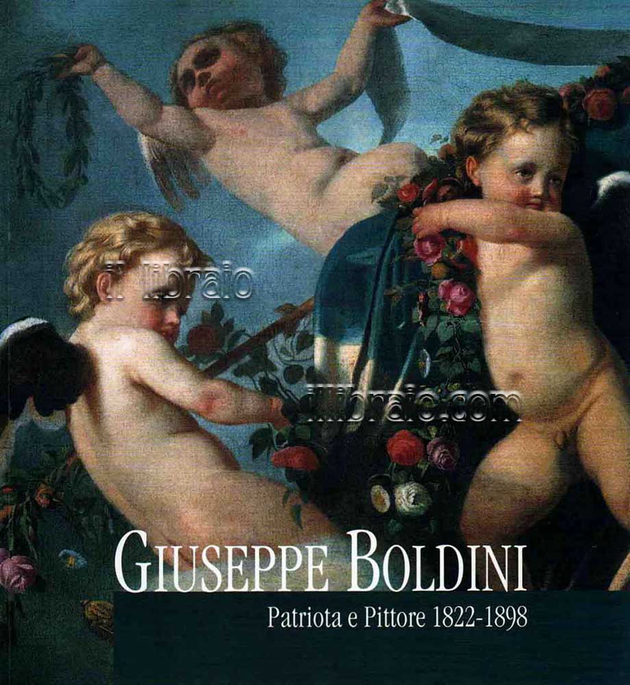 Giuseppe Boldini. Patriota e Pittore 1822 - 1898