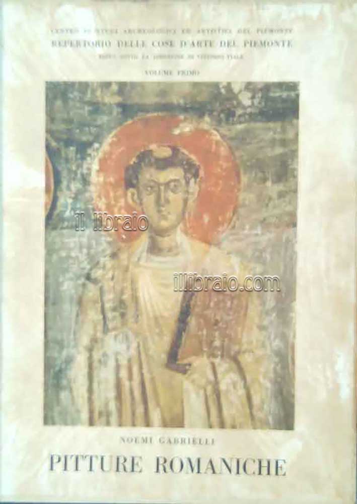 Pitture romaniche. Repertorio delle cose d' arte del Piemonte. Vol. I