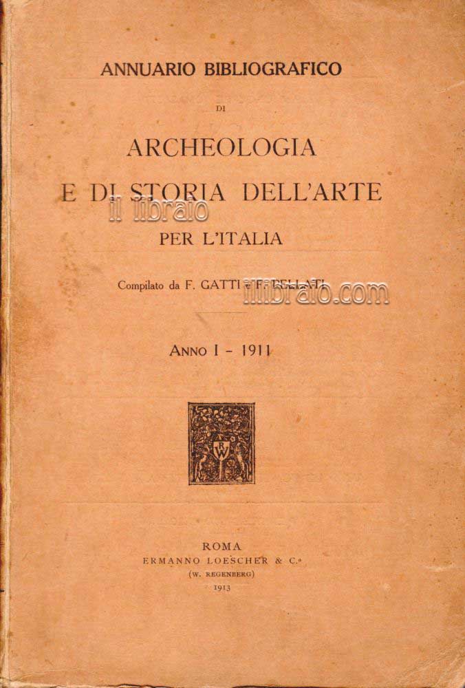 Annuario bibliografico di archeologia e di storia dell'arte per l'Italia. Anno 1 - 1911