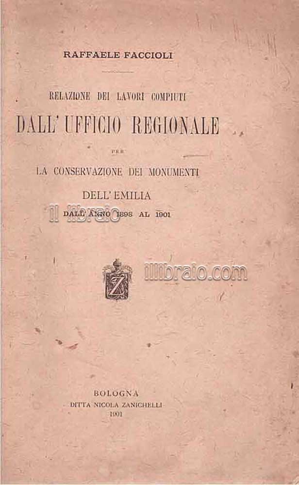 Relazione dei  lavori compiuti dall'ufficio regionale per la conservazione dei monumenti dell'Emilia dall'anno 1898 al 1901