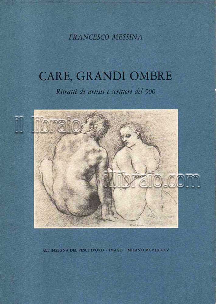 Care, grandi ombre. Ritratti di artisti e scrittori del '900