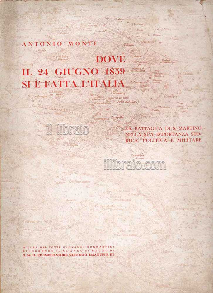 Dove il 24 giugno 1859 si è fatta l'Italia. La battaglia di San Martino nella sua importanza storica, politica e militare.