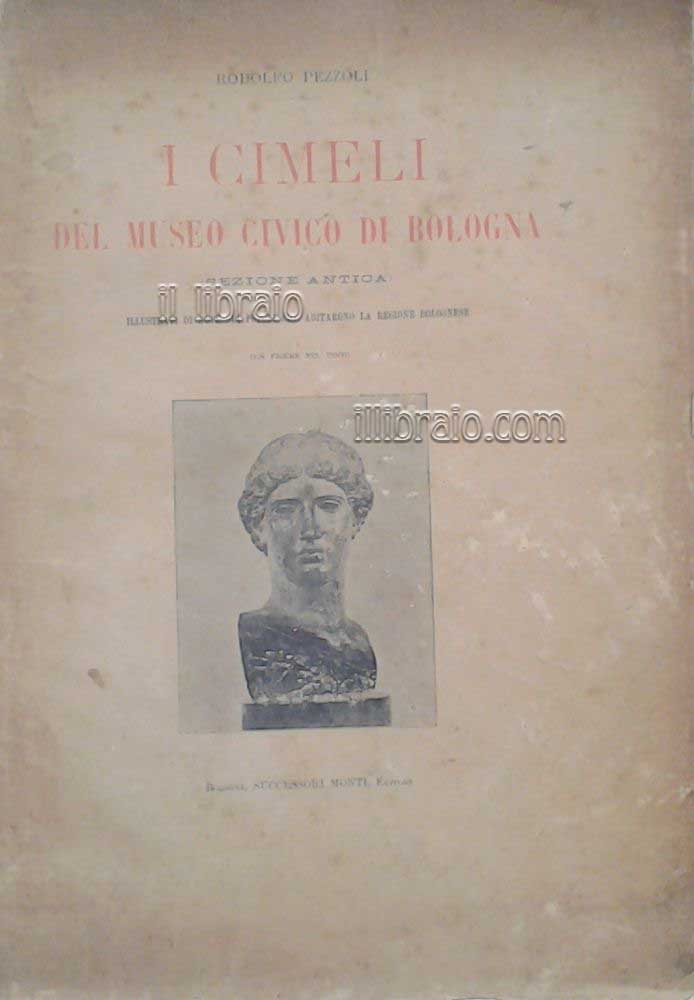 I cimeli del museo civico di Bologna (sezione antica) illustrati di note sui popoli che abitarono la regione bolognese