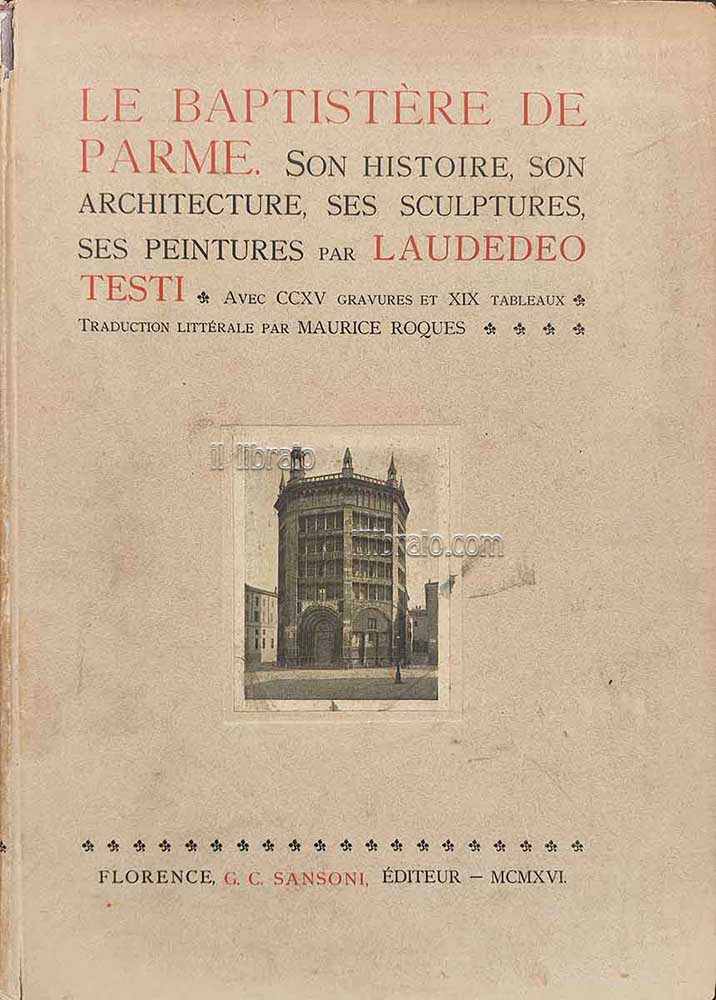 Le baptistére de Parme. Son histoire, son architecture, ses sculpture, ses peintures