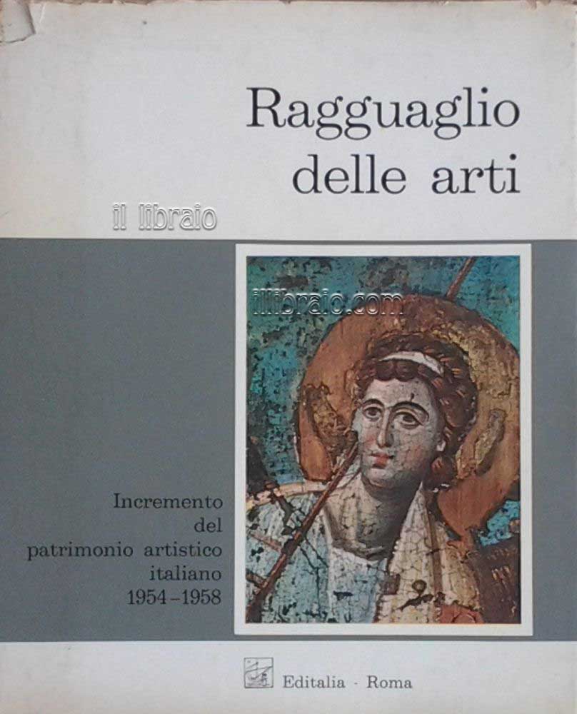 Ragguaglio delle arti. Incremento del patrimonio artistico italiano, vol. I: 1954-1958